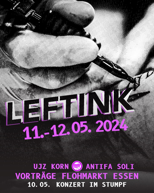 Left Ink 11.-12.05.2024 UJZ Korn, Antifa Soli Vorträge, Flohmarkt, Essen 10.05. Konzert im Stumpf